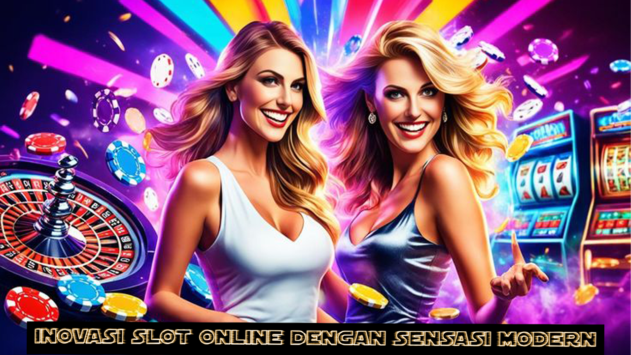 Inovasi Slot Online dengan Sensasi Modern.
