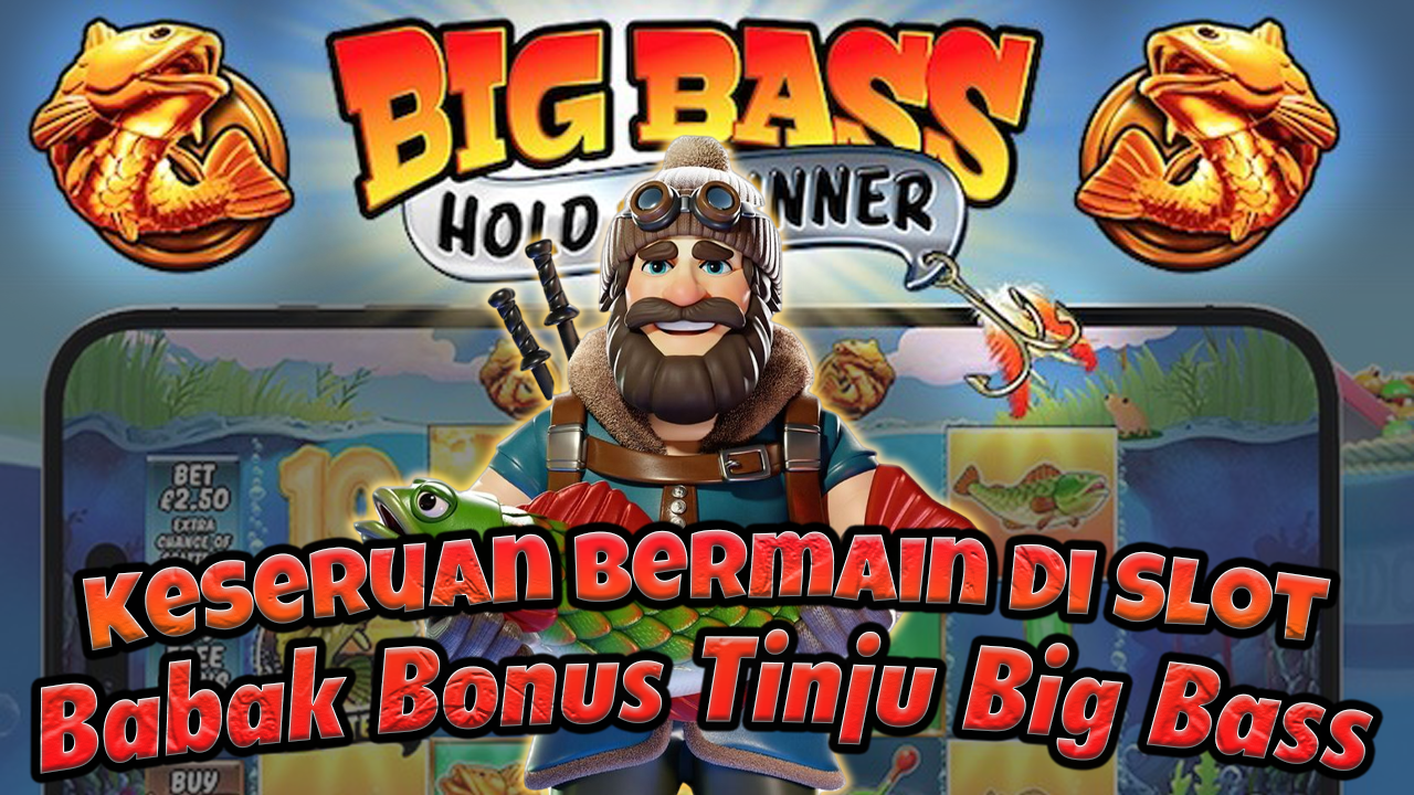 Keseruan-Bermain-Di-Slot-Babak-Bonus-Tinju-Big-Bass-Adu-Hoki-Dan-Adrenalin
